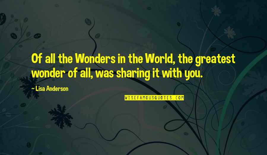 Wonders Of The World Quotes By Lisa Anderson: Of all the Wonders in the World, the