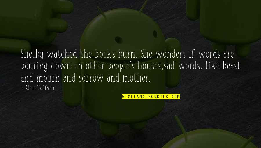 Wonders Quotes By Alice Hoffman: Shelby watched the books burn. She wonders if