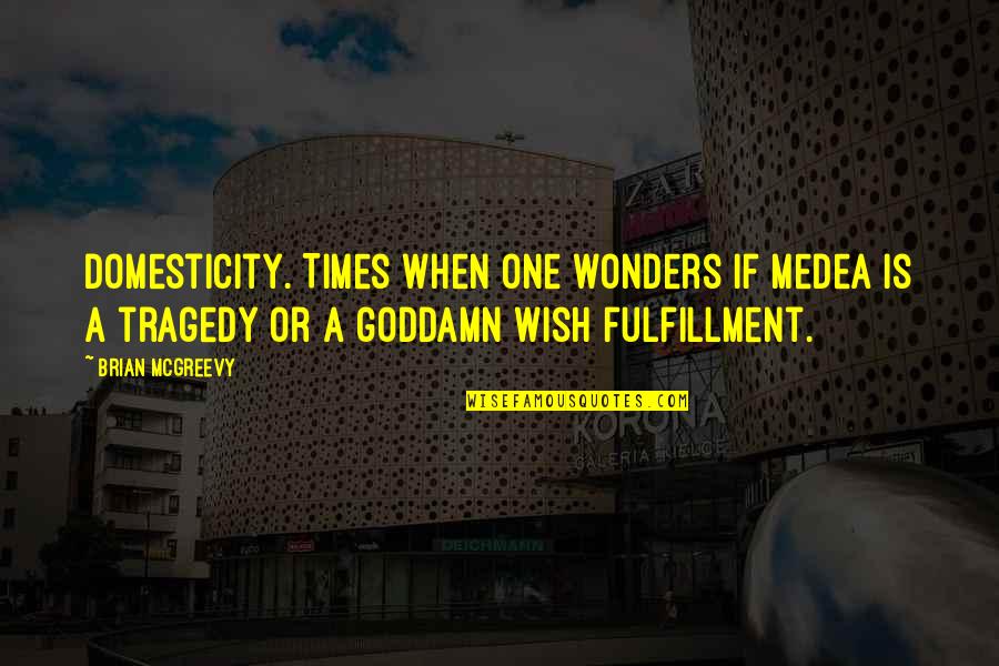 Wonders Quotes By Brian McGreevy: Domesticity. Times when one wonders if Medea is Wonders Quotes By Brian McGreevy: Domesticity. Times when one wonders if Medea is