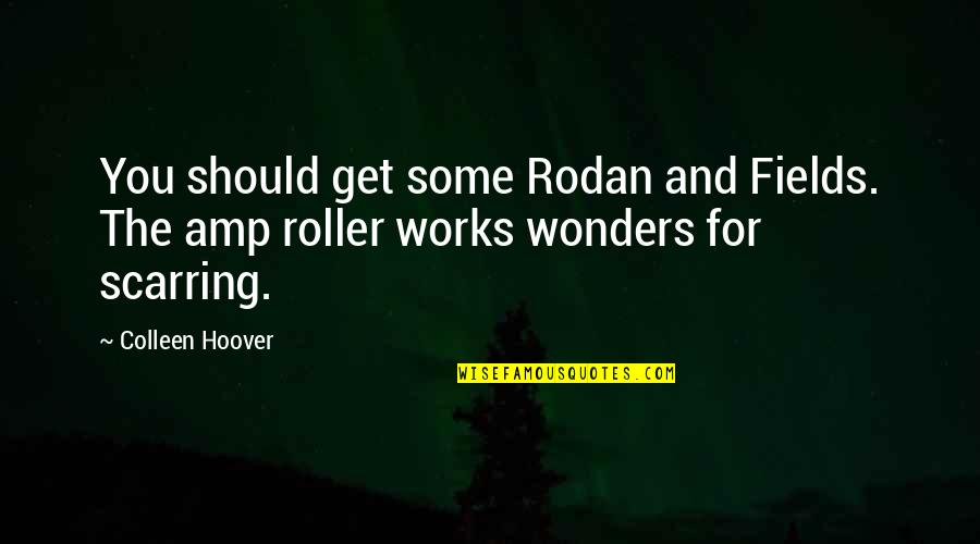 Wonders Quotes By Colleen Hoover: You should get some Rodan and Fields. The