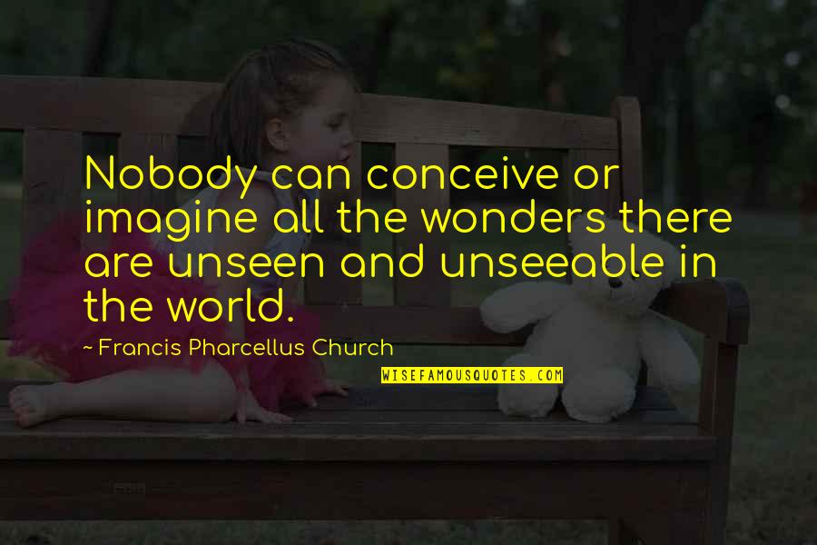 Wonders Quotes By Francis Pharcellus Church: Nobody can conceive or imagine all the wonders