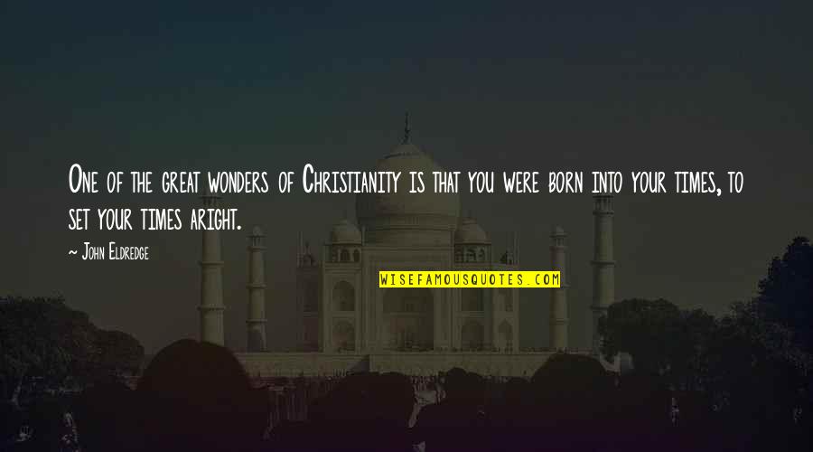 Wonders Quotes By John Eldredge: One of the great wonders of Christianity is Wonders Quotes By John Eldredge: One of the great wonders of Christianity is
