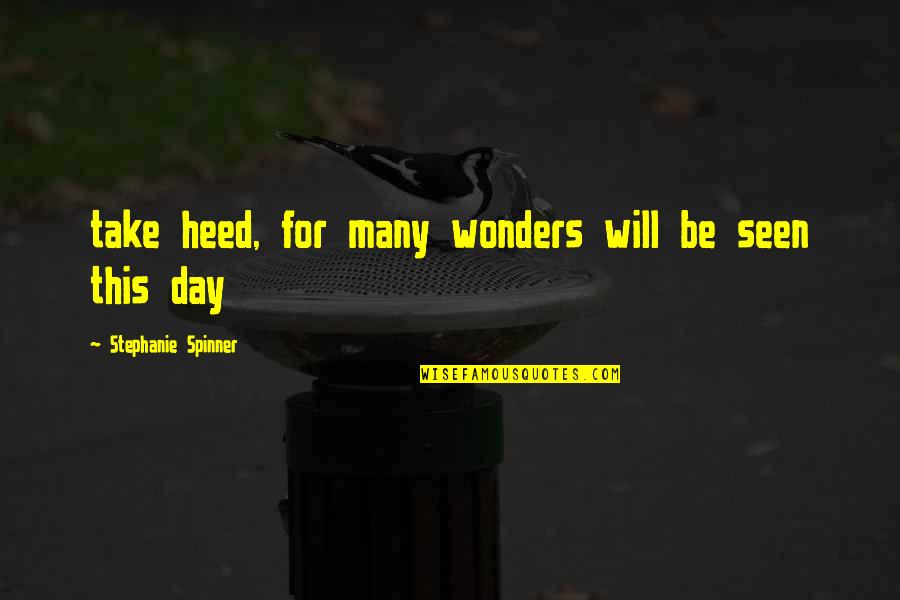 Wonders Quotes By Stephanie Spinner: take heed, for many wonders will be seen