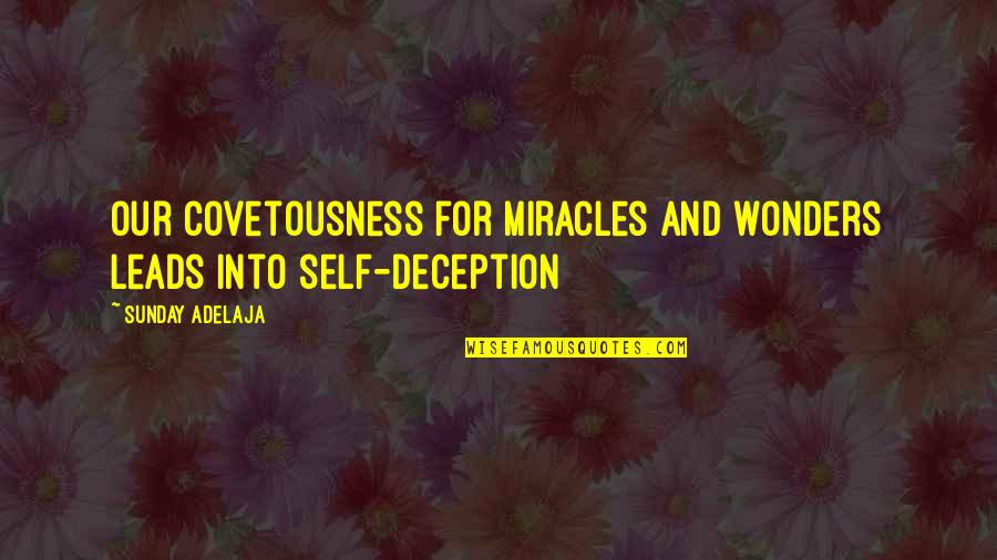 Wonders Quotes By Sunday Adelaja: Our covetousness for miracles and wonders leads into