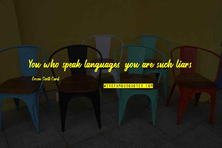 Wonders Will Never Cease Quotes By Orson Scott Card: You who speak languages, you are such liars.