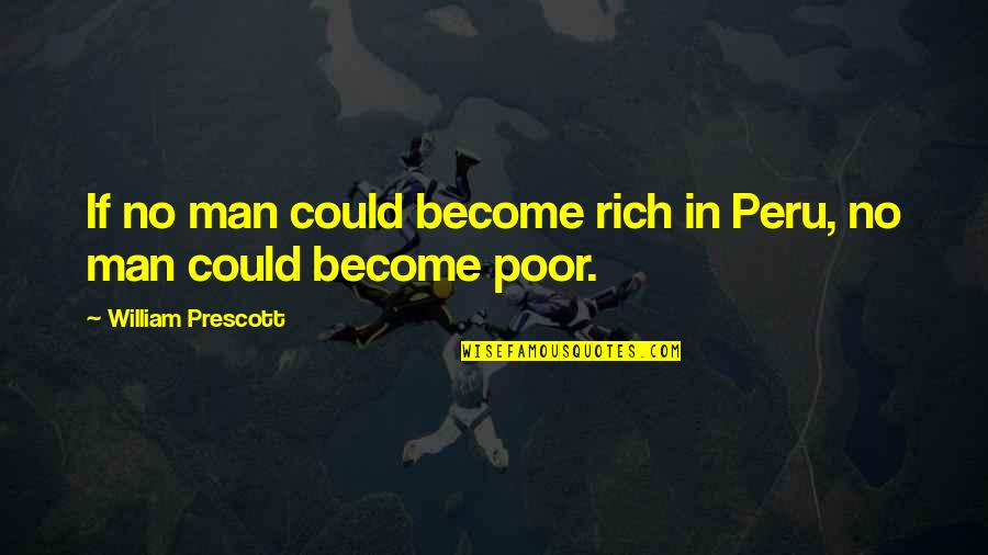 Wondersmith Book Quotes By William Prescott: If no man could become rich in Peru,