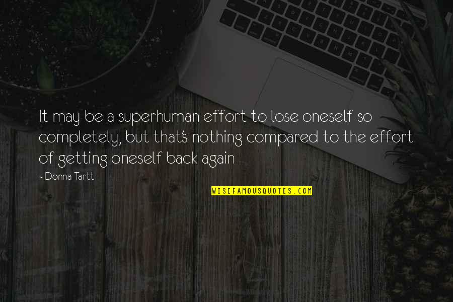 Wondersmith Fairy Quotes By Donna Tartt: It may be a superhuman effort to lose