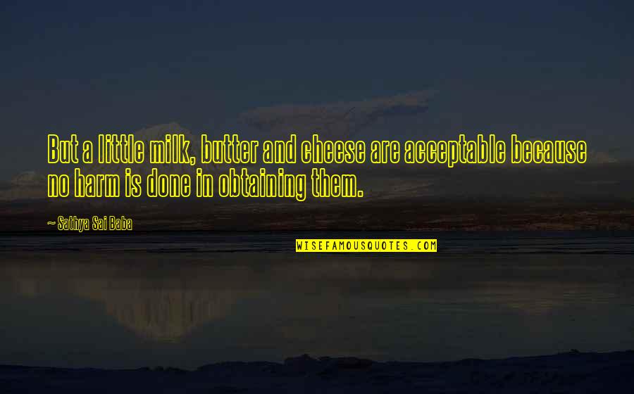 Wondersmith Fairy Quotes By Sathya Sai Baba: But a little milk, butter and cheese are
