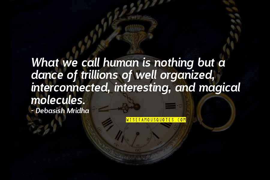 Wonderstruck Book Quotes By Debasish Mridha: What we call human is nothing but a