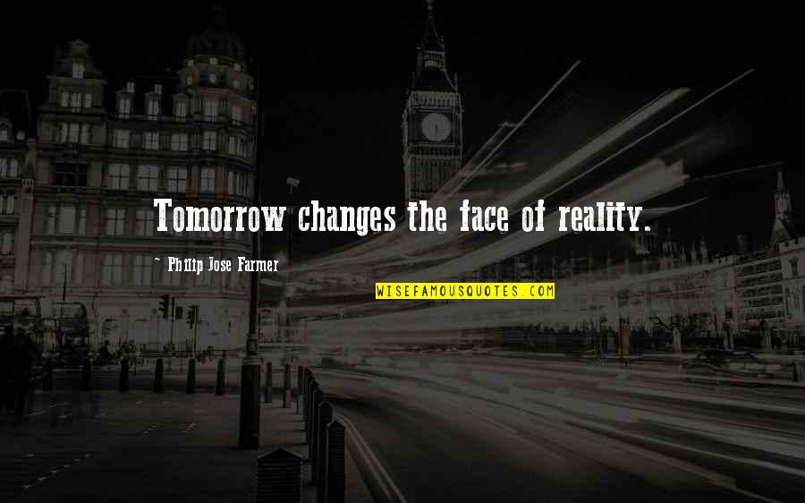 Wonderwall Lyrics Quotes By Philip Jose Farmer: Tomorrow changes the face of reality.