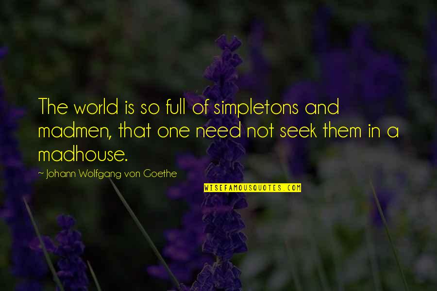 Wondra Quick Quotes By Johann Wolfgang Von Goethe: The world is so full of simpletons and