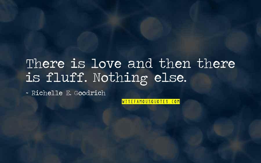 Wond'rin Quotes By Richelle E. Goodrich: There is love and then there is fluff.
