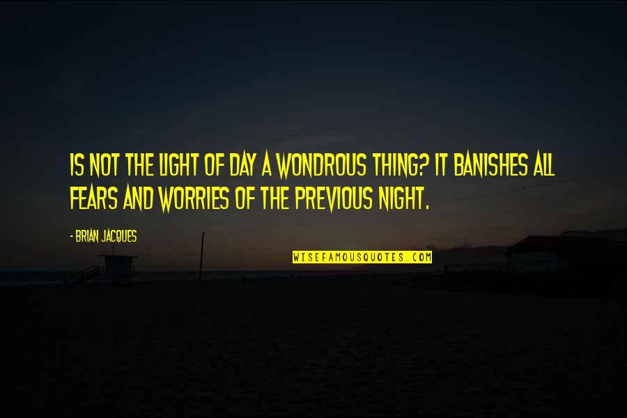 Wondrous Quotes By Brian Jacques: Is not the light of day a wondrous