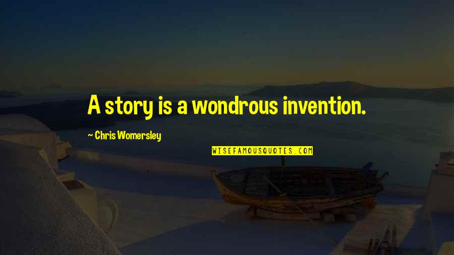 Wondrous Quotes By Chris Womersley: A story is a wondrous invention.