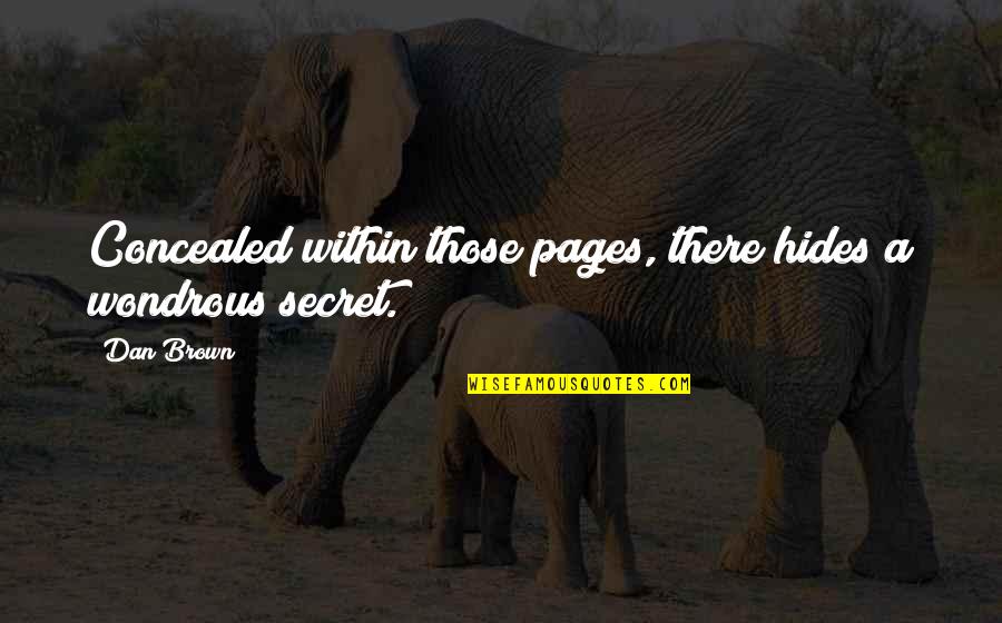 Wondrous Quotes By Dan Brown: Concealed within those pages, there hides a wondrous