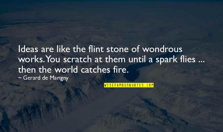 Wondrous Quotes By Gerard De Marigny: Ideas are like the flint stone of wondrous