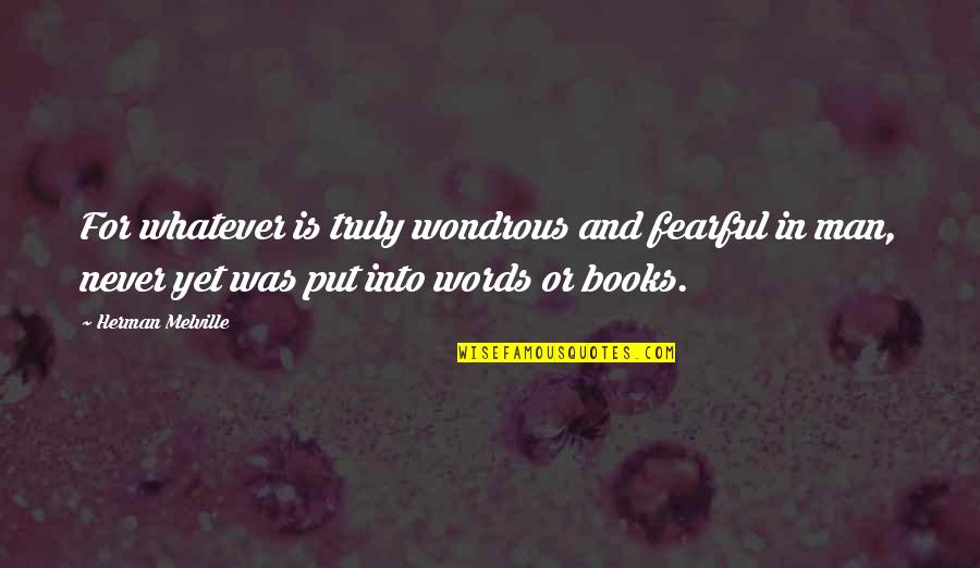 Wondrous Quotes By Herman Melville: For whatever is truly wondrous and fearful in