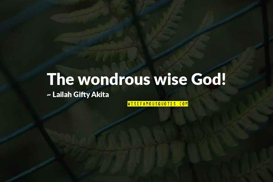 Wondrous Quotes By Lailah Gifty Akita: The wondrous wise God!