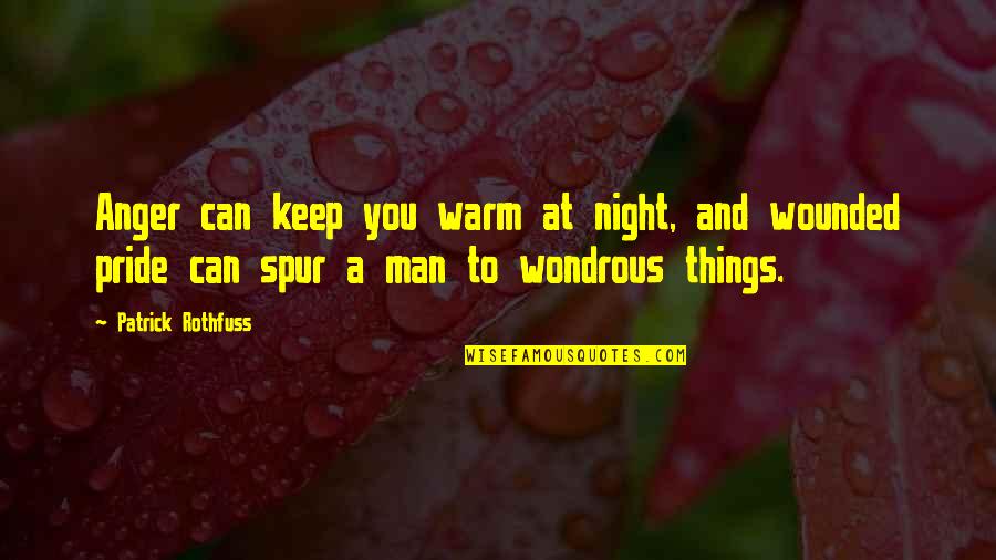 Wondrous Quotes By Patrick Rothfuss: Anger can keep you warm at night, and