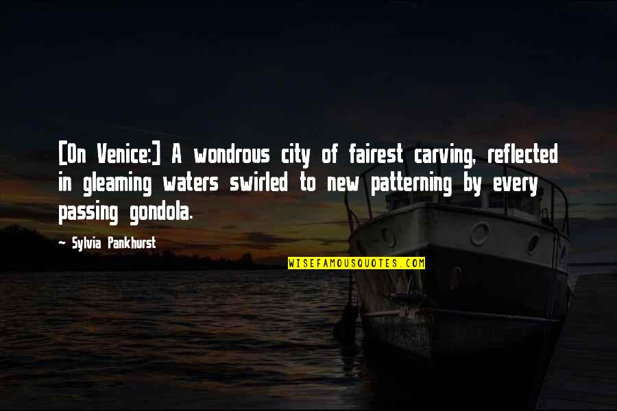 Wondrous Quotes By Sylvia Pankhurst: [On Venice:] A wondrous city of fairest carving,