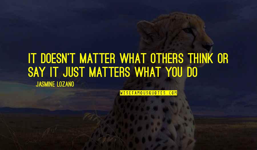 Wondwossen Haile Quotes By Jasmine Lozano: It doesn't matter what others think or say