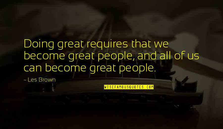 Wondy Moon Quotes By Les Brown: Doing great requires that we become great people,