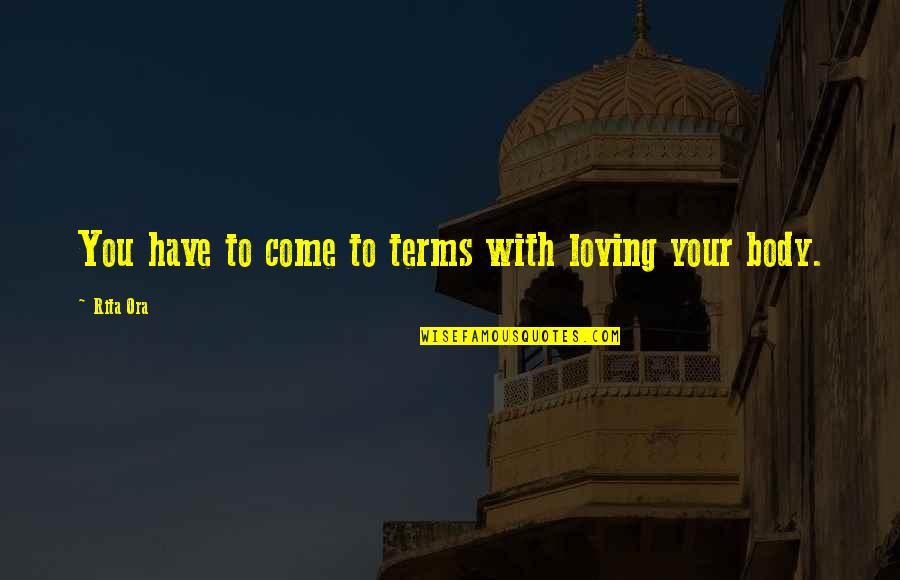 Wonering Quotes By Rita Ora: You have to come to terms with loving