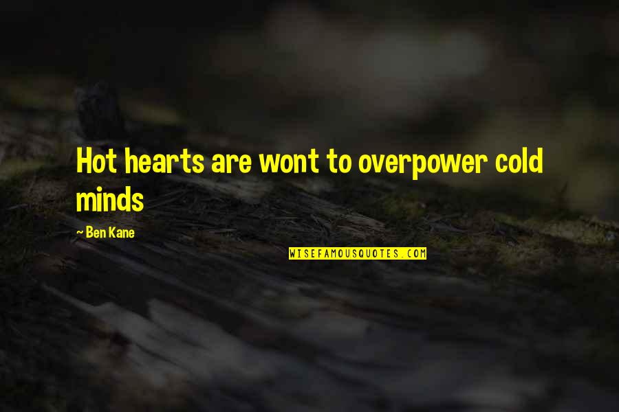 Wonga Quotes By Ben Kane: Hot hearts are wont to overpower cold minds