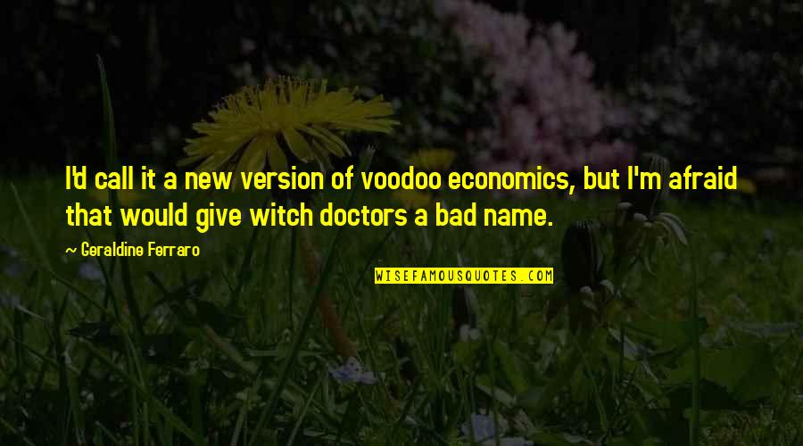 Wonga Quotes By Geraldine Ferraro: I'd call it a new version of voodoo