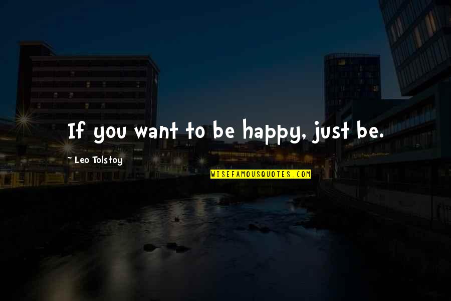 Wongdhen Quotes By Leo Tolstoy: If you want to be happy, just be.