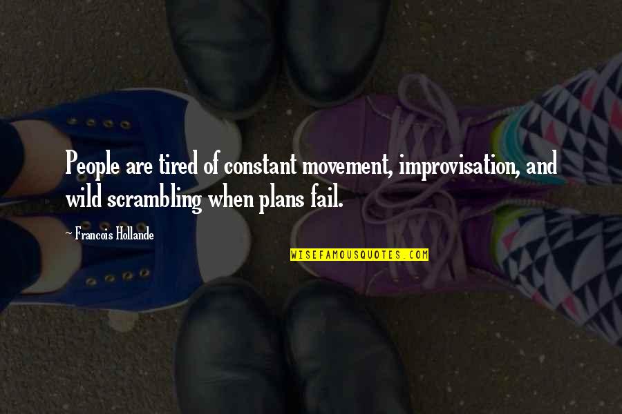 Wonjo Quotes By Francois Hollande: People are tired of constant movement, improvisation, and Wonjo Quotes By Francois Hollande: People are tired of constant movement, improvisation, and