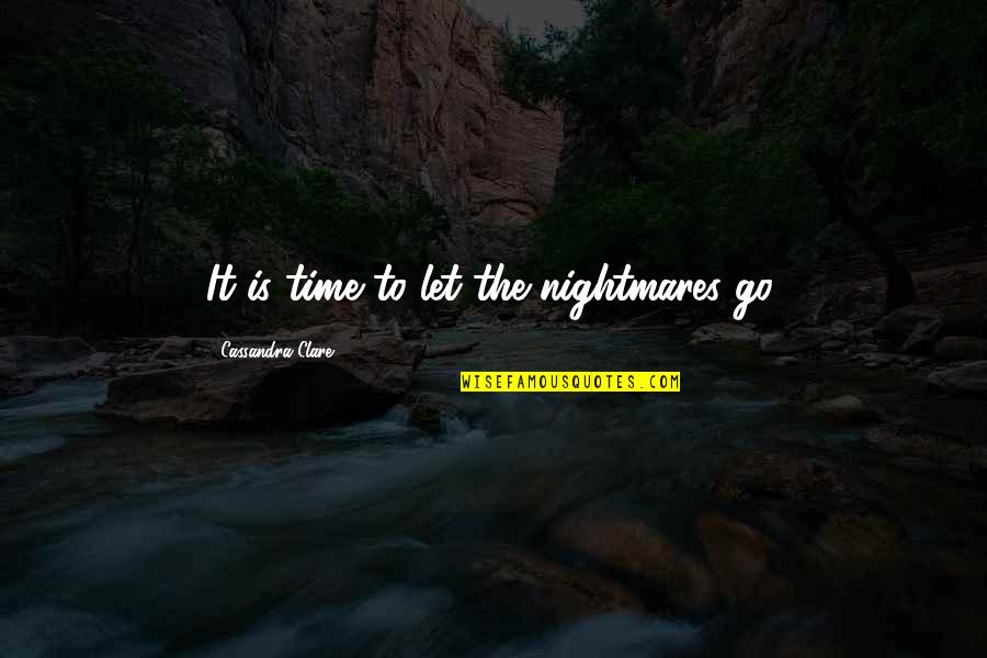 Wonka Bar Quotes By Cassandra Clare: It is time to let the nightmares go.