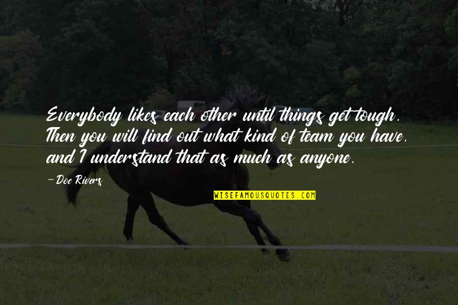 Wonkon Quotes By Doc Rivers: Everybody likes each other until things get tough.