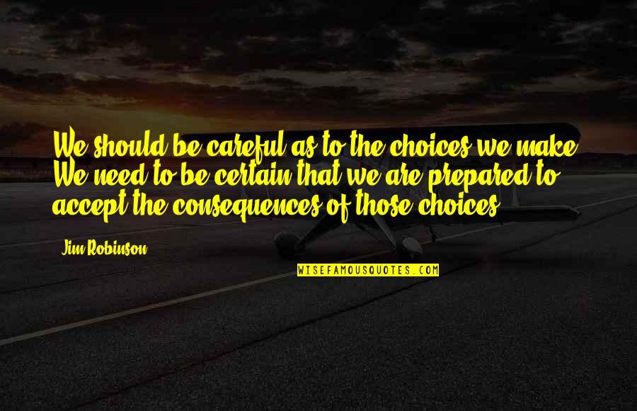 Wonky Donkey Quotes By Jim Robinson: We should be careful as to the choices Wonky Donkey Quotes By Jim Robinson: We should be careful as to the choices