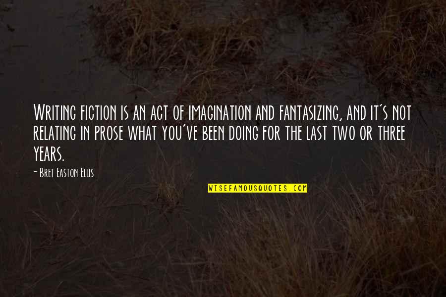 Wonna Quotes By Bret Easton Ellis: Writing fiction is an act of imagination and