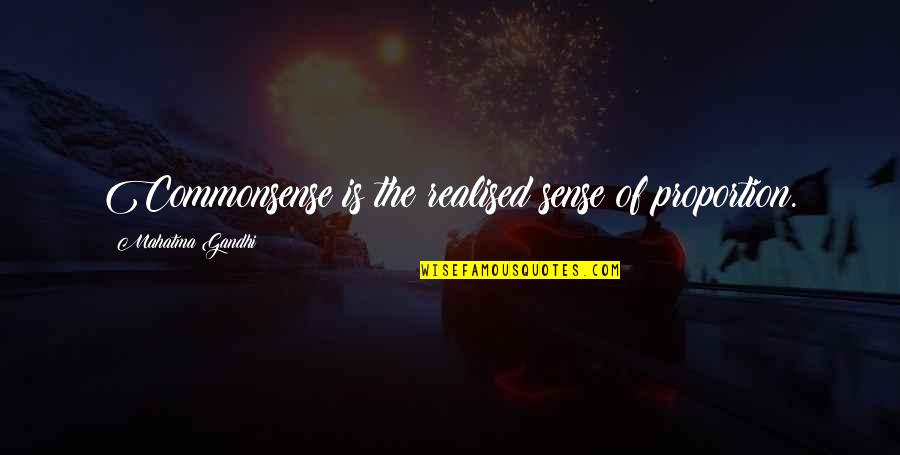 Wonnacott Quotes By Mahatma Gandhi: Commonsense is the realised sense of proportion.