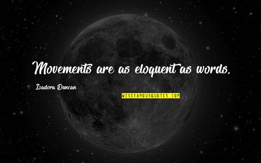 Wonneberger Quotes By Isadora Duncan: Movements are as eloquent as words. Wonneberger Quotes By Isadora Duncan: Movements are as eloquent as words.