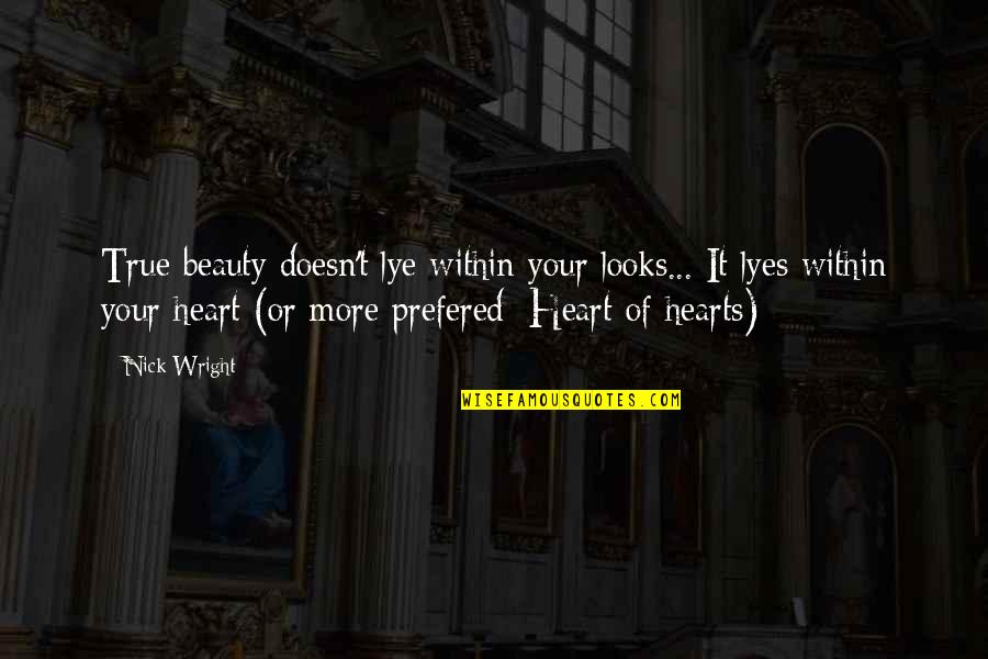 Wonn't Quotes By Nick Wright: True beauty doesn't lye within your looks... It
