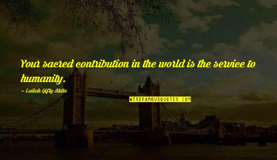 Wons Quotes By Lailah Gifty Akita: Your sacred contribution in the world is the