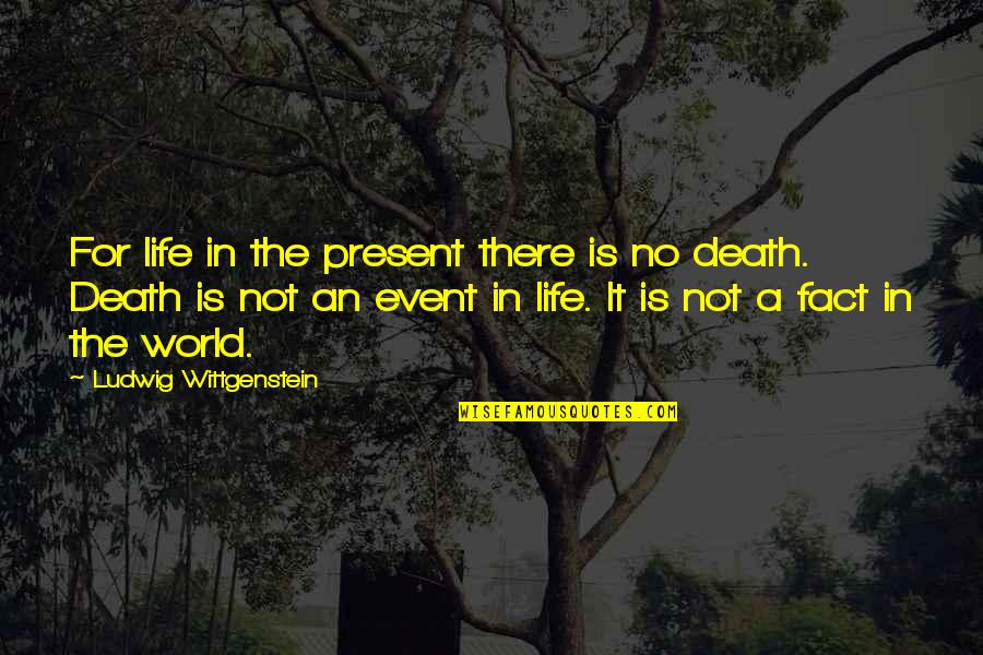 Wonse Quotes By Ludwig Wittgenstein: For life in the present there is no