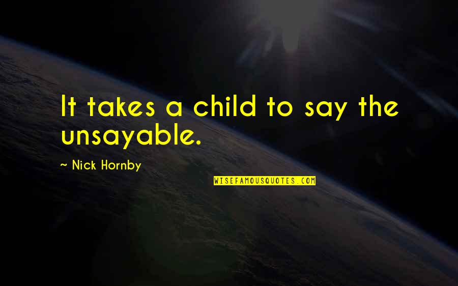 Wonson Nba Quotes By Nick Hornby: It takes a child to say the unsayable. Wonson Nba Quotes By Nick Hornby: It takes a child to say the unsayable.