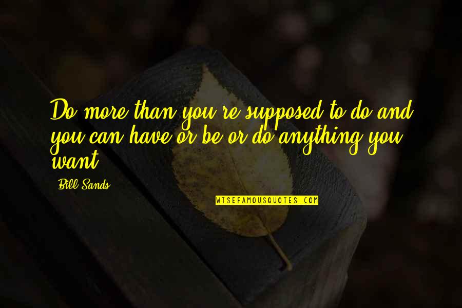 Won't Be Beaten Quotes By Bill Sands: Do more than you're supposed to do and