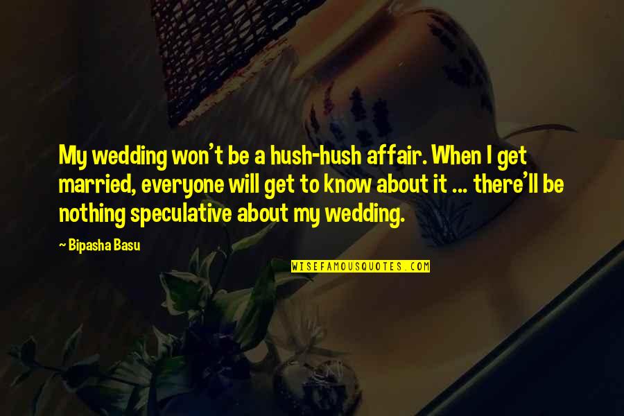 Won't Be There Quotes By Bipasha Basu: My wedding won't be a hush-hush affair. When