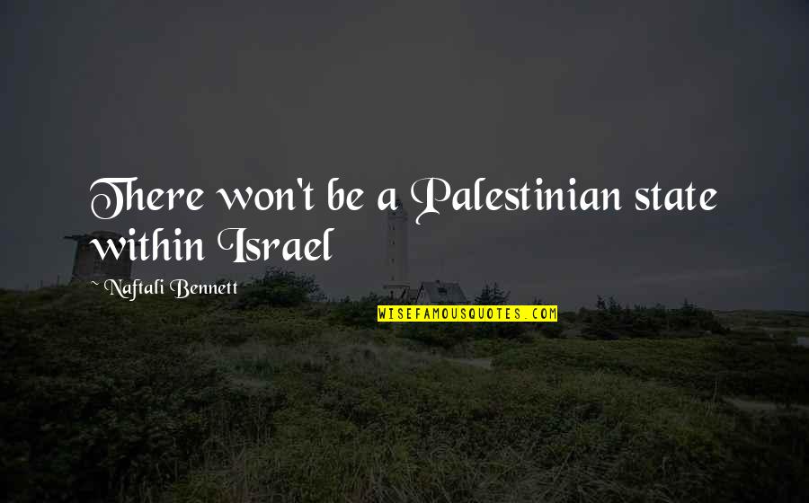 Won't Be There Quotes By Naftali Bennett: There won't be a Palestinian state within Israel