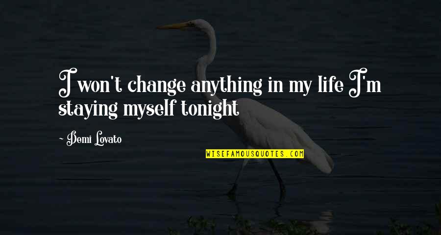 Won't Change Myself Quotes By Demi Lovato: I won't change anything in my life I'm