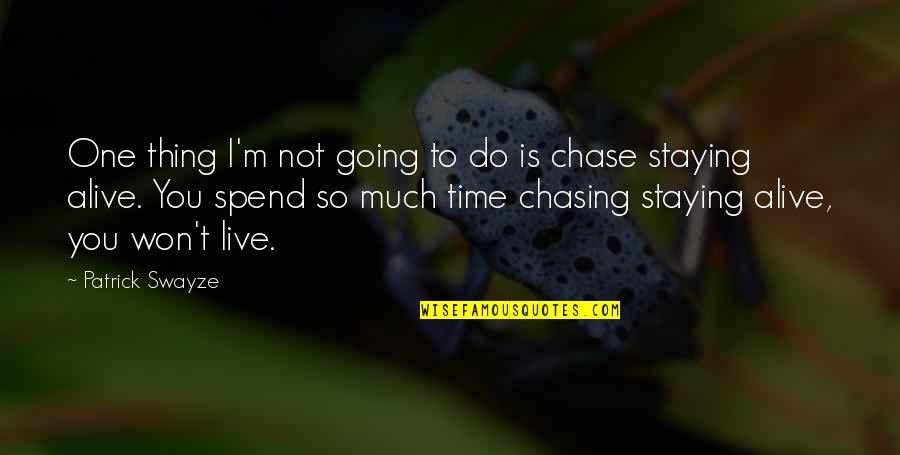 Won't Chase You Quotes By Patrick Swayze: One thing I'm not going to do is