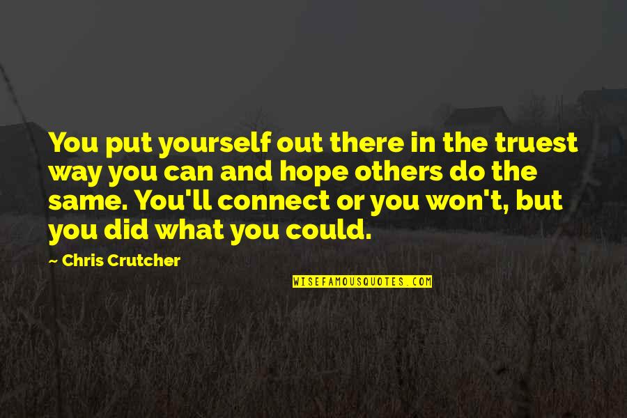 Won't Do The Same For You Quotes By Chris Crutcher: You put yourself out there in the truest