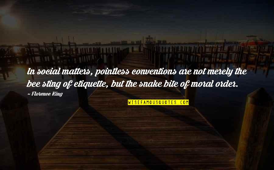 Won't Do The Same For You Quotes By Florence King: In social matters, pointless conventions are not merely