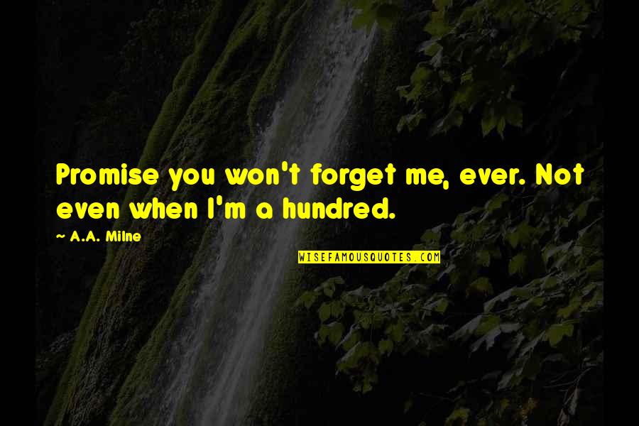 Won't Forget You Quotes By A.A. Milne: Promise you won't forget me, ever. Not even