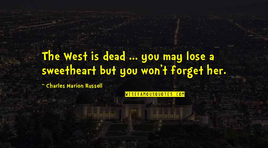 Won't Forget You Quotes By Charles Marion Russell: The West is dead ... you may lose